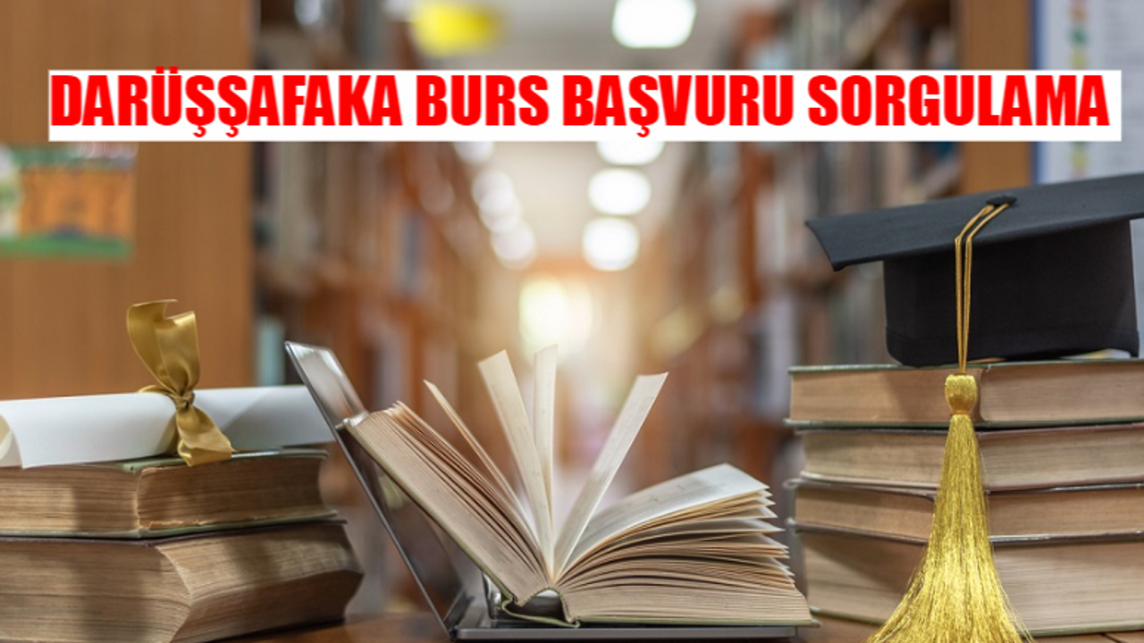 DARÜŞŞAFAKA ÜNİVERSİTE BURS BAŞVURU EKRANI: Darüşşafaka Burs Başvurusu Nasıl Yapılır? Darüşşafaka Cemiyeti Burs Başvuru Şartları