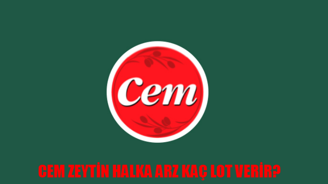 CEM ZEYTİN AŞ KAÇ LOT VERİR? Cem Zeytin AŞ Halka Arz Ne Zaman? Cem Zeytin Katılım Endeksine Uygun Mu?