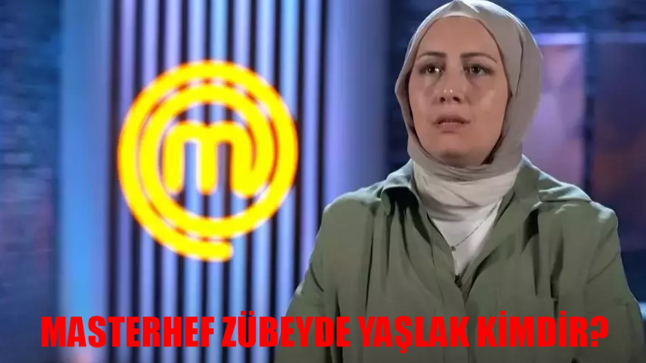 MASTERHEF İLK YEDEK ZÜBEYDE YAŞLAK KİMDİR? Masterchef Zübeyde Yaşlak Kaç Yaşında, Nereli?