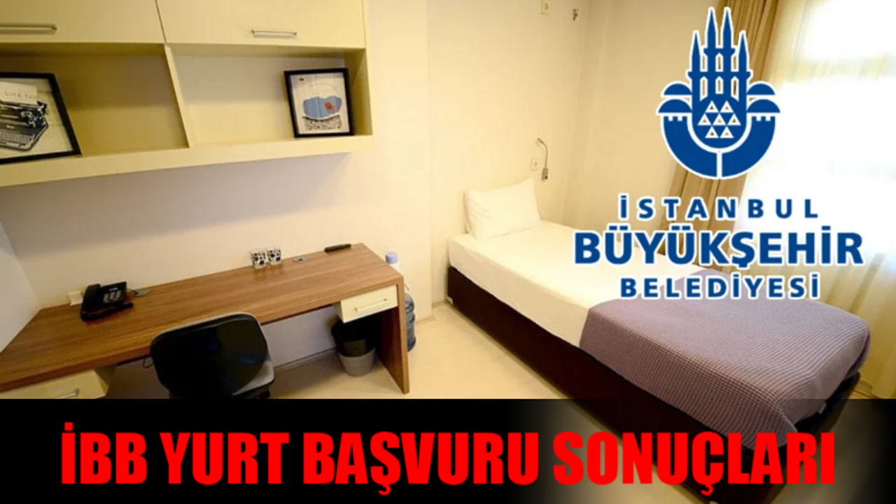 İBB YURT SONUÇLARI 2024-2025: İBB Yurt Başvuru Sonuçları Ne Zaman Açıklanacak? yurt.ibb.istanbul Yurt Başvuru Sonuçları