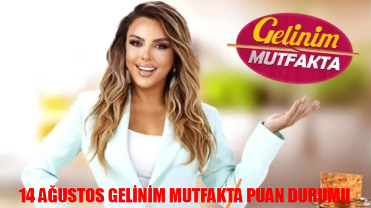 14 AĞUSTOS GELİNİM MUTFAKTA PUAN DURUMU ÖĞREN: Kanal D Canlı Gelinim Mutfakta Bugün Çeyreği Kim Aldı?