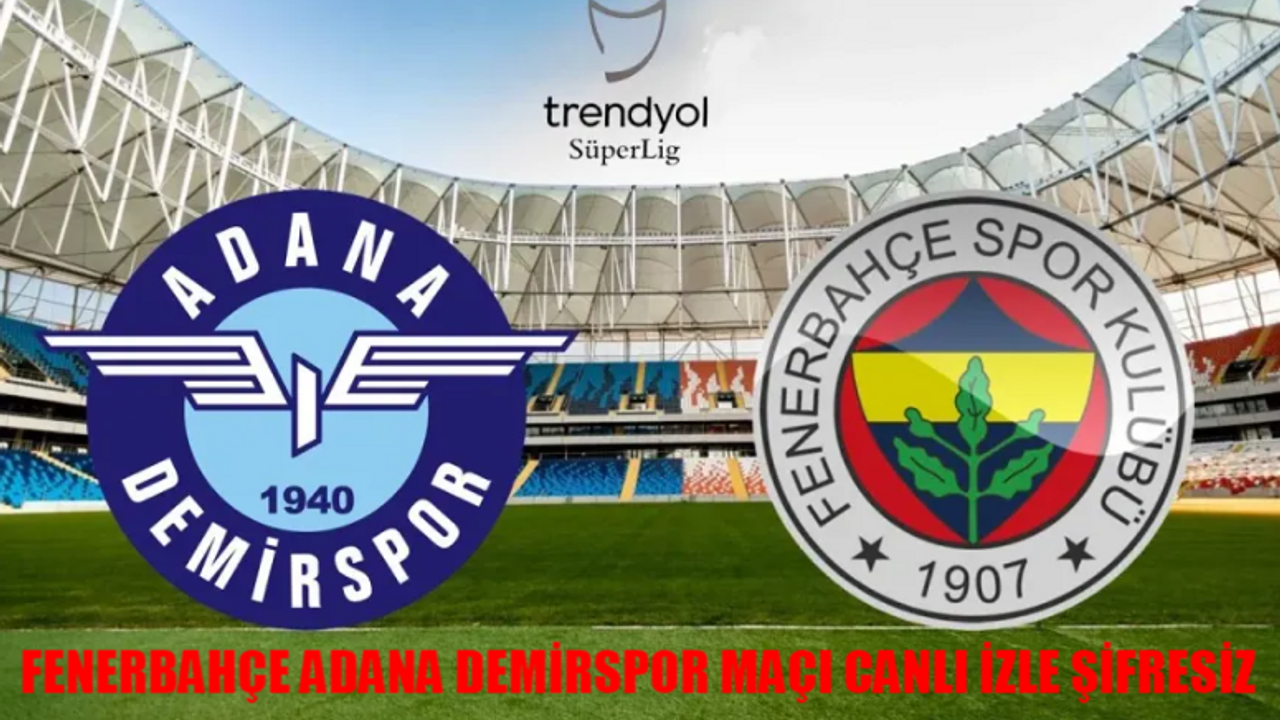 FENERBAHÇE ADANA DEMİRSPOR MAÇI CANLI İZLE ŞİFRESİZ: beIN Sports Fenerbahçe Adanaspor Maçı Full İzle! FB Adana Maçı Bedava İzle Kesintisiz