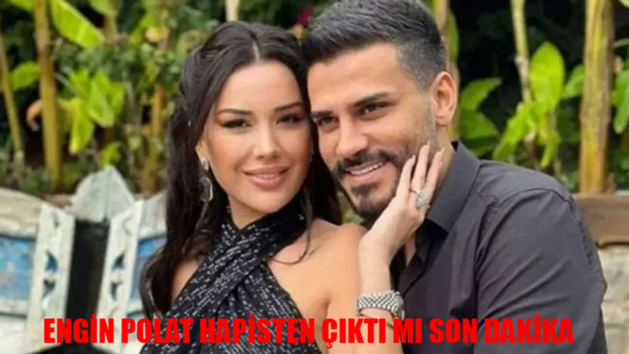 ENGİN POLAT HAPİSTEN ÇIKTI MI SON DAKİKA: Engin Polat Tahliye Oldu Mu? Dilan Polat Engin Polat Son Durum