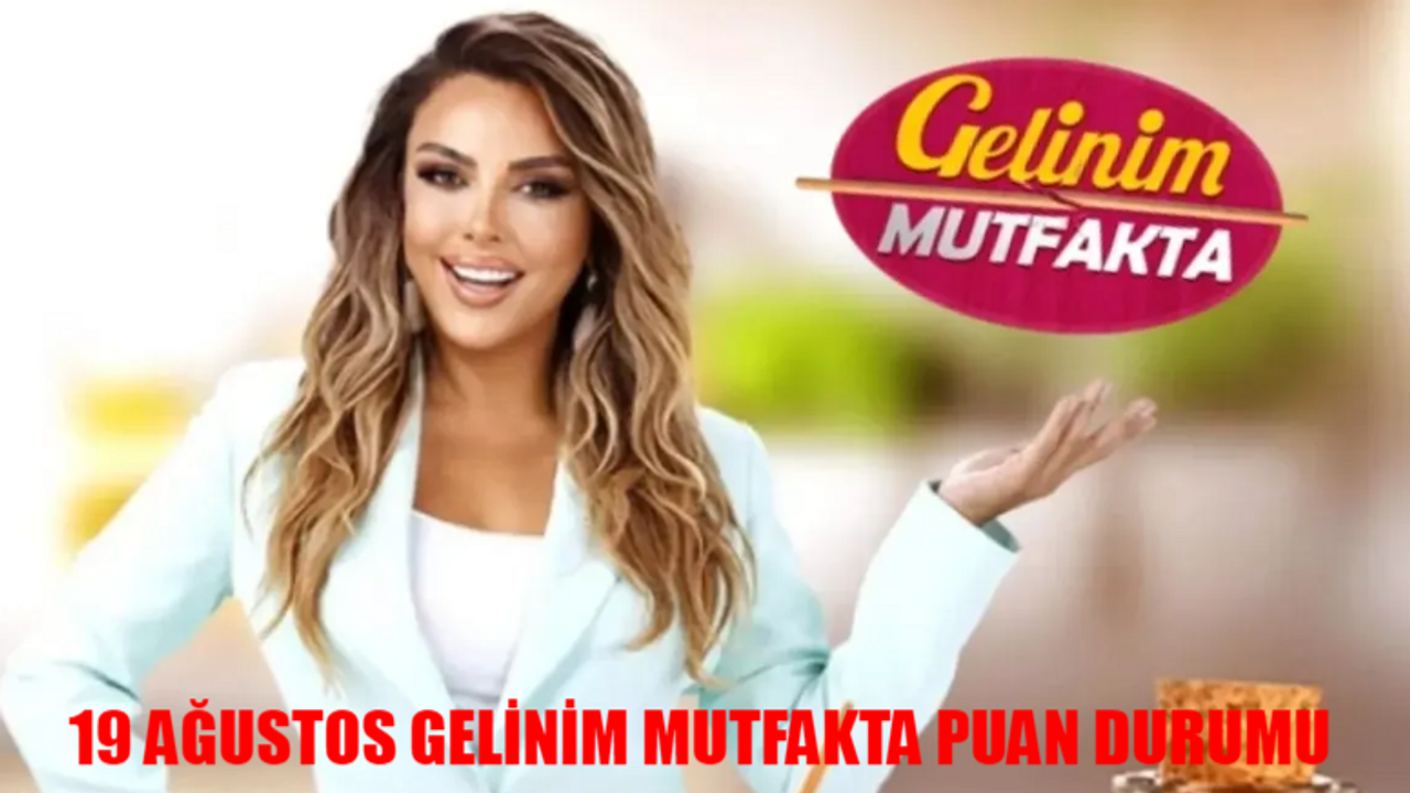 19 AĞUSTOS GELİNİM MUTFAKTA PUAN DURUMU TIKLA ÖĞREN: Gelinim Mutfakta Bugün Kim Aldı Çeyrek Altını?