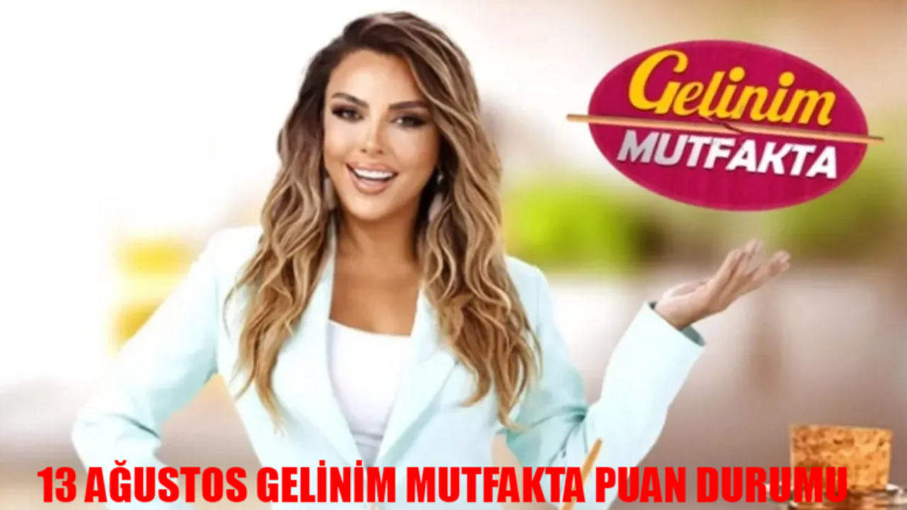 GELİNİM MUTFAKTA BUGÜN ÇEYREĞİ KİM ALDI? Kanal D Canlı 13 Ağustos Gelinim Mutfakta Puan Durumu