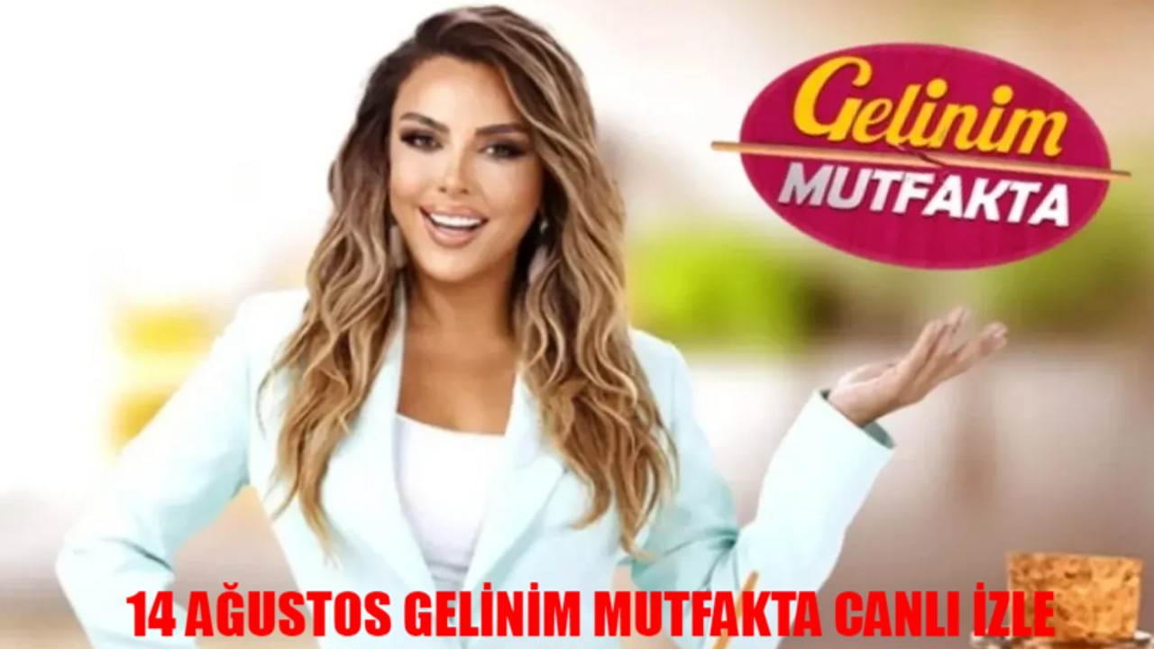 GELİNİM MUTFAKTA CANLI İZLE 14 AĞUSTOS 2024 ÇARŞAMBA: Kanal D Canlı Gelinim Mutfakta Yeni Bölüm İzle! Gelinim Mutfakta Son Bölüm İzle Youtube