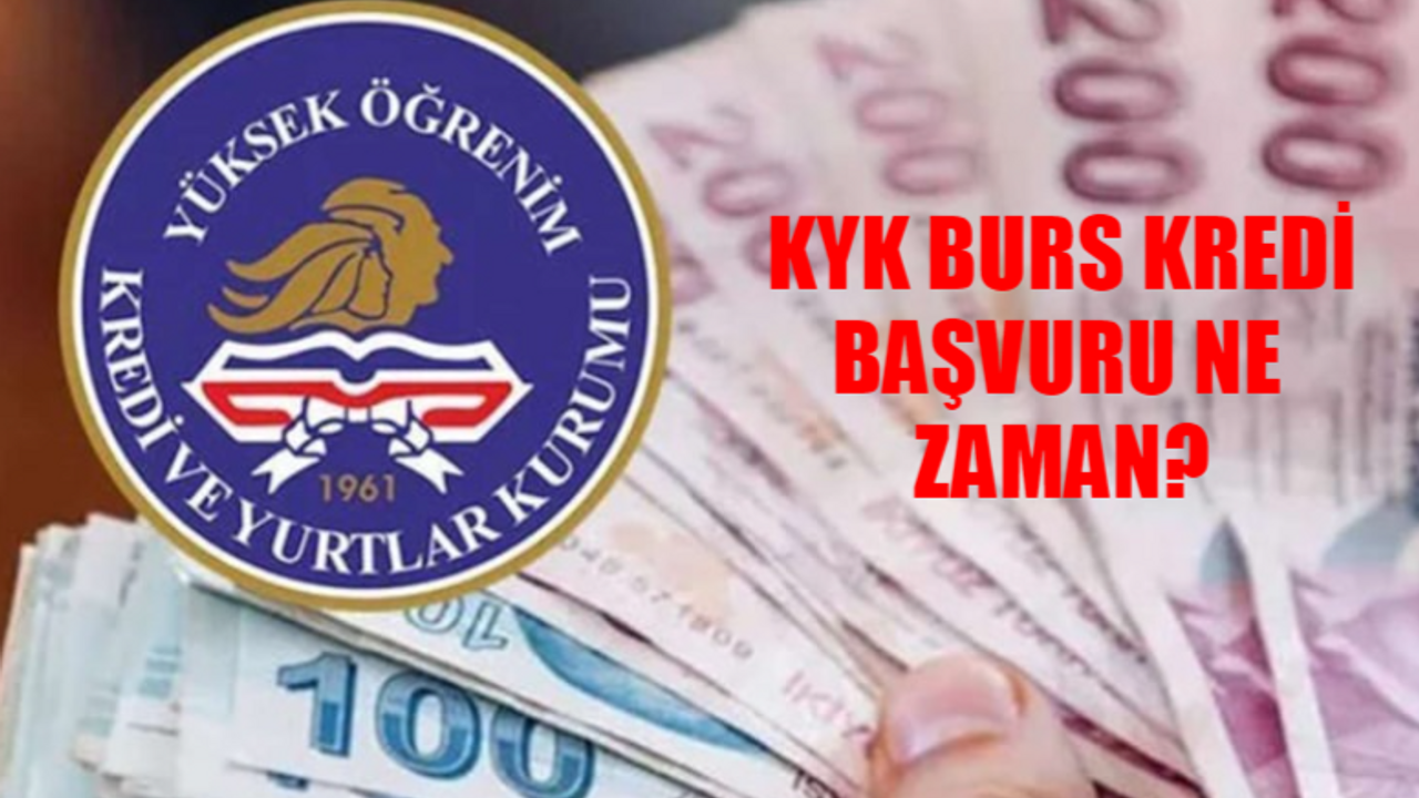 KYK BURS/KREDİ BAŞVURULARI NE ZAMAN 2024-2025: KYK Burs Başvurusu Nasıl Yapılır? KYK Öğrenim Kredisi Başvuru Ne Zaman?