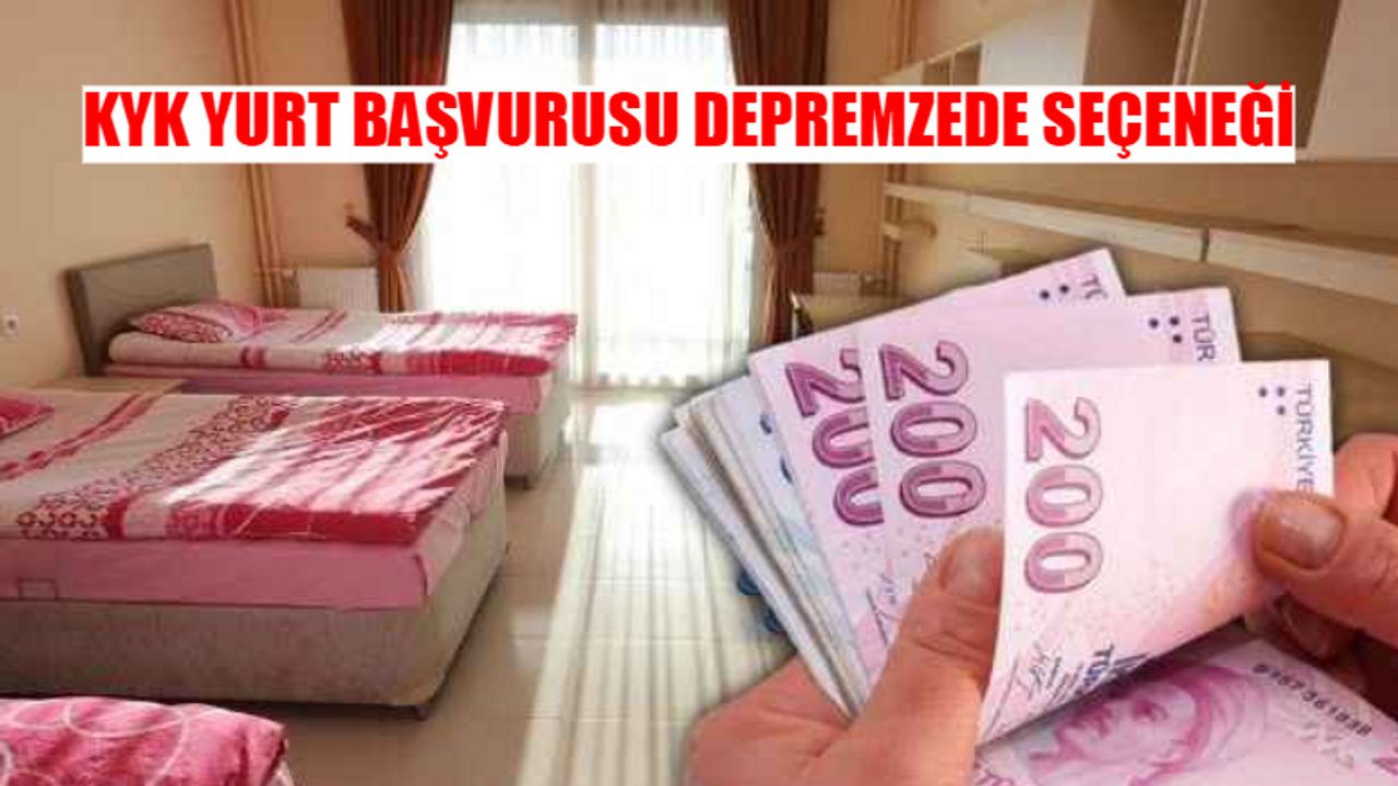 KYK YURT BAŞVURUSU DEPREMZEDE SEÇENEĞİ: Yurt Başvurusunda Depremzede Öğrenci Ne Demek?