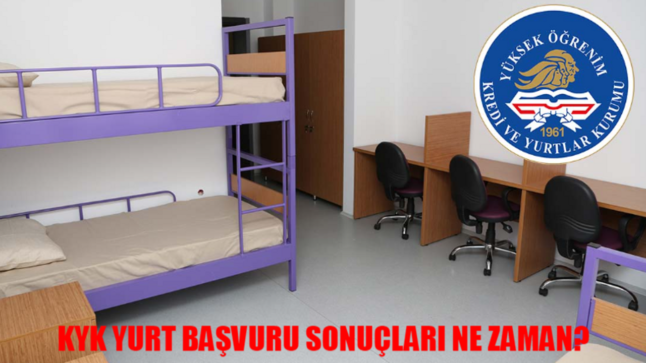 KYK YURT SONUÇLARI NE ZAMAN AÇIKLANACAK? GSB KYK Yurt Başvuru Ne Zaman Bitecek?