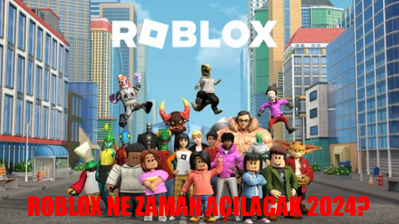 ROBLOX SON DAKİKA: ROBLOX NE ZAMAN AÇILACAK 2024? Roblox Açılacak Mı?