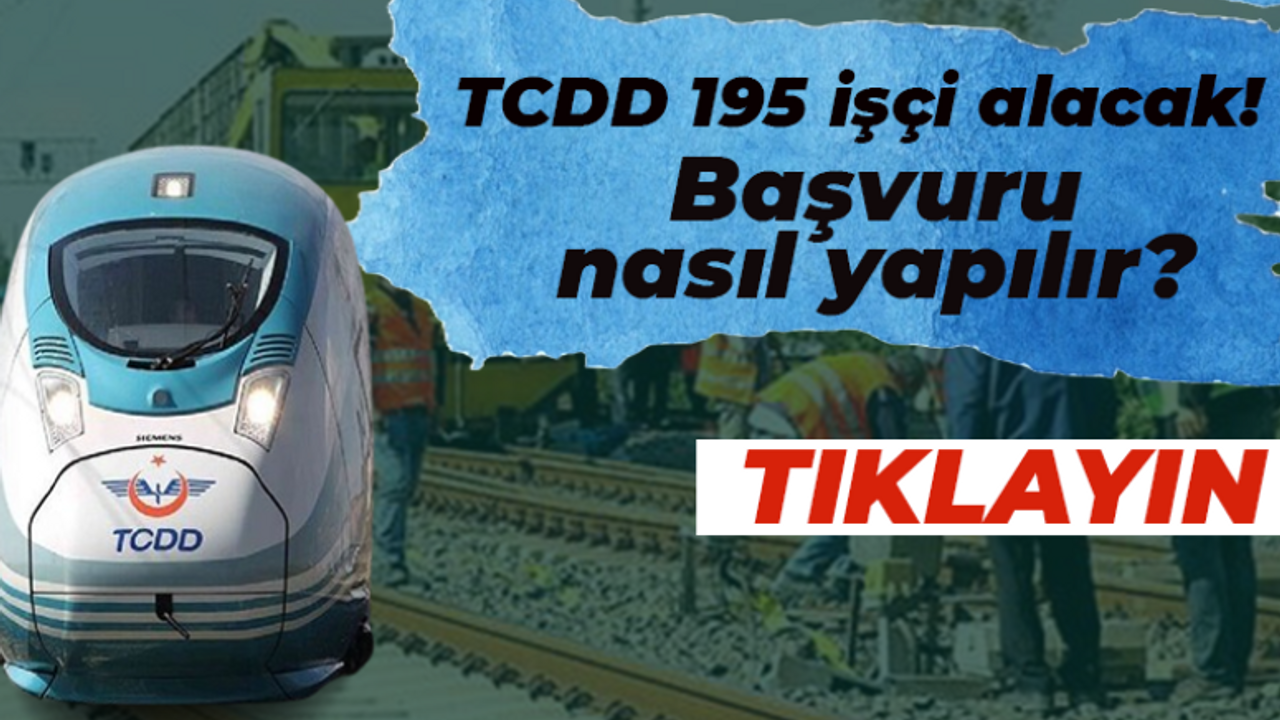 TCDD tam 195 işçi alacak! Başvuru nasıl yapılır? İşte ayrıntılar