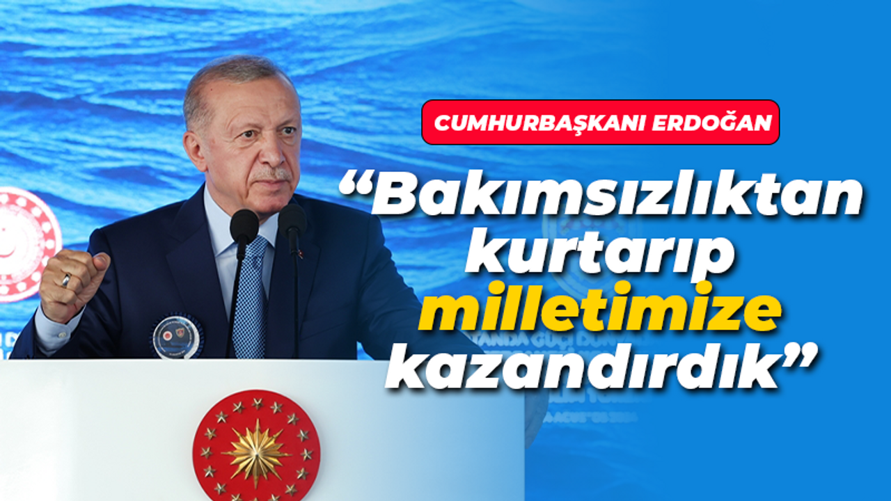 Cumhurbaşkanı Erdoğan: Bakımsızlıktan kurtarıp milletimize kazandırdık