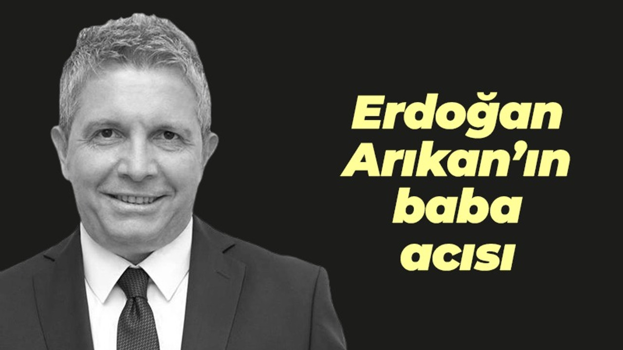 Erdoğan Arıkan'ın baba acısı