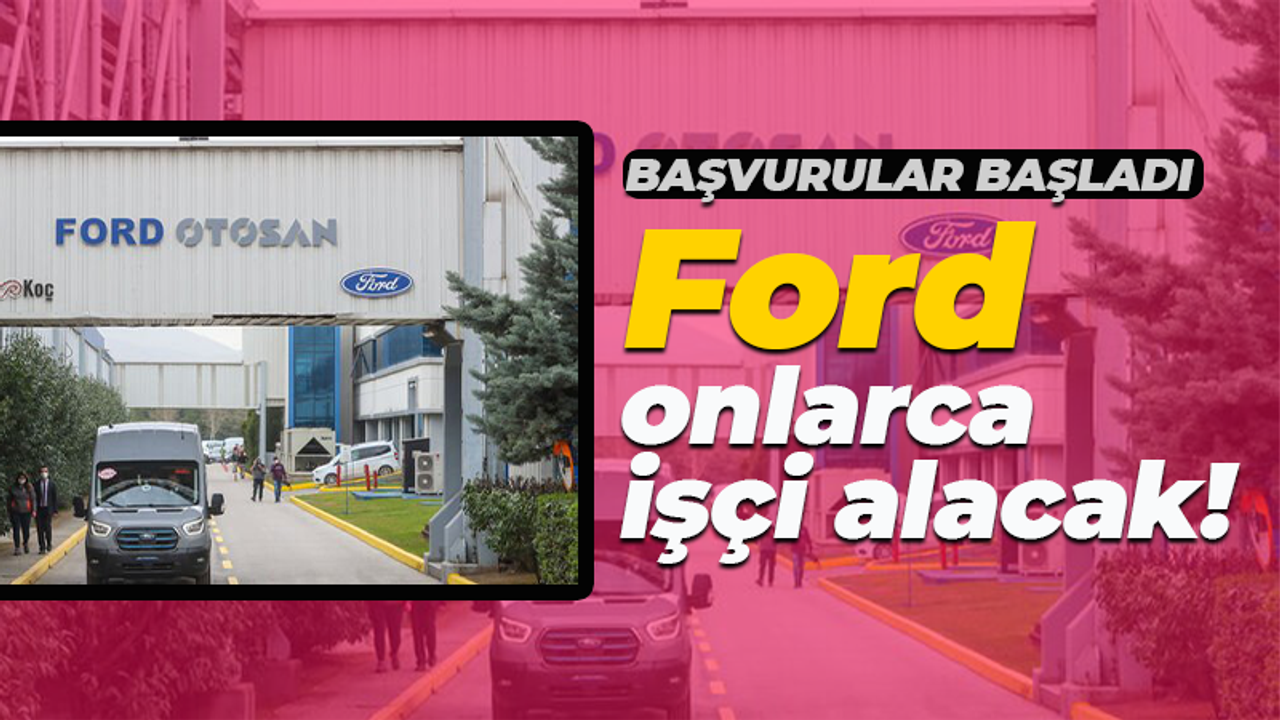 Ford Otosan onlarca personel alacak! Başvurular başladı