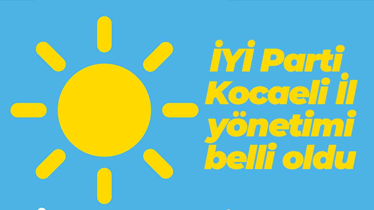 İYİ Parti Kocaeli İl yönetimi belli oldu