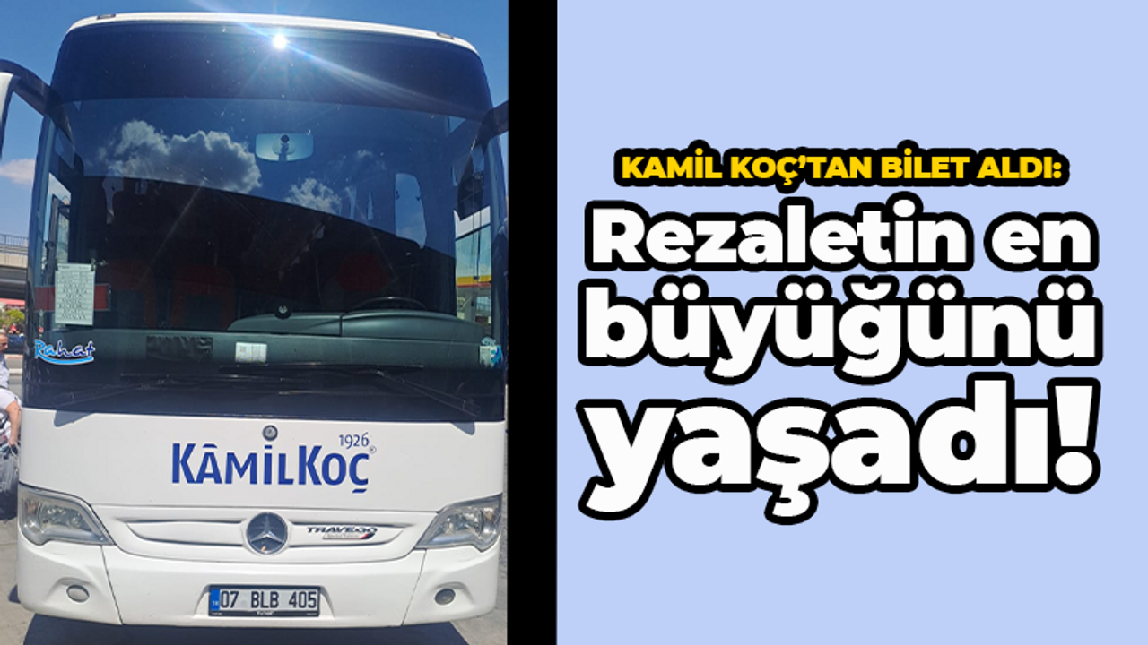 Kamil Koç’tan bilet aldı: Rezaletin en büyüğünü yaşadı!