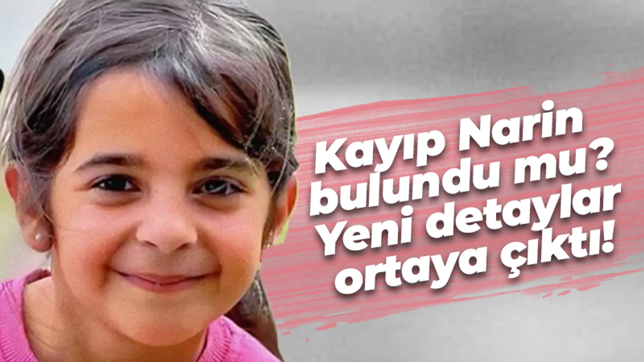 Kayıp Narin bulundu mu? Yeni detaylar ortaya çıktı!