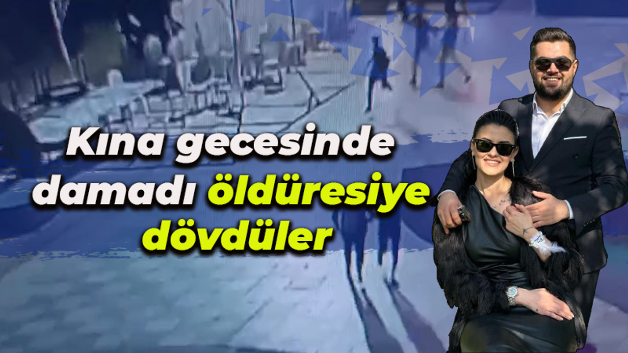 Kına gecesinde damadı öldüresiye dövdüler