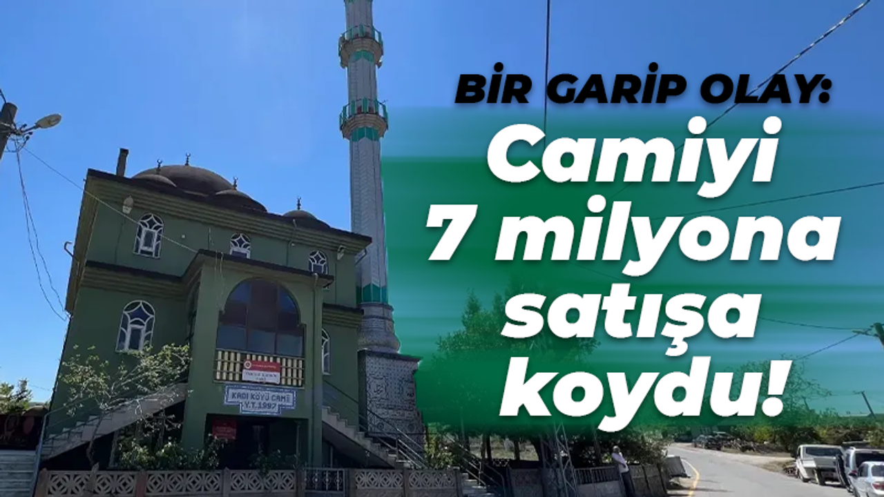 Komşuda bir garip olay: Camiyi 7 milyon TL'den satışa koydu!