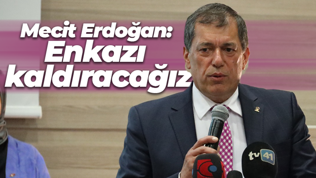 Mecit Erdoğan: Enkazı kaldıracağız