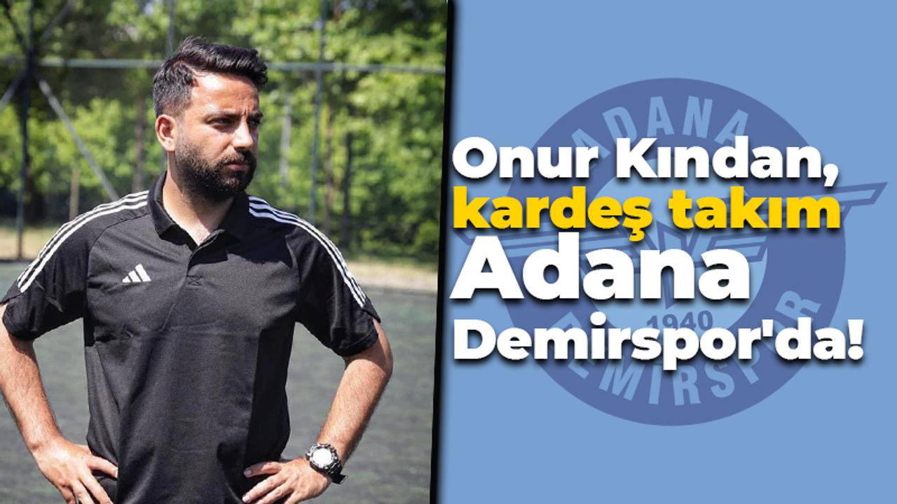 Onur Kından, kardeş takım Adana Demirspor'da!