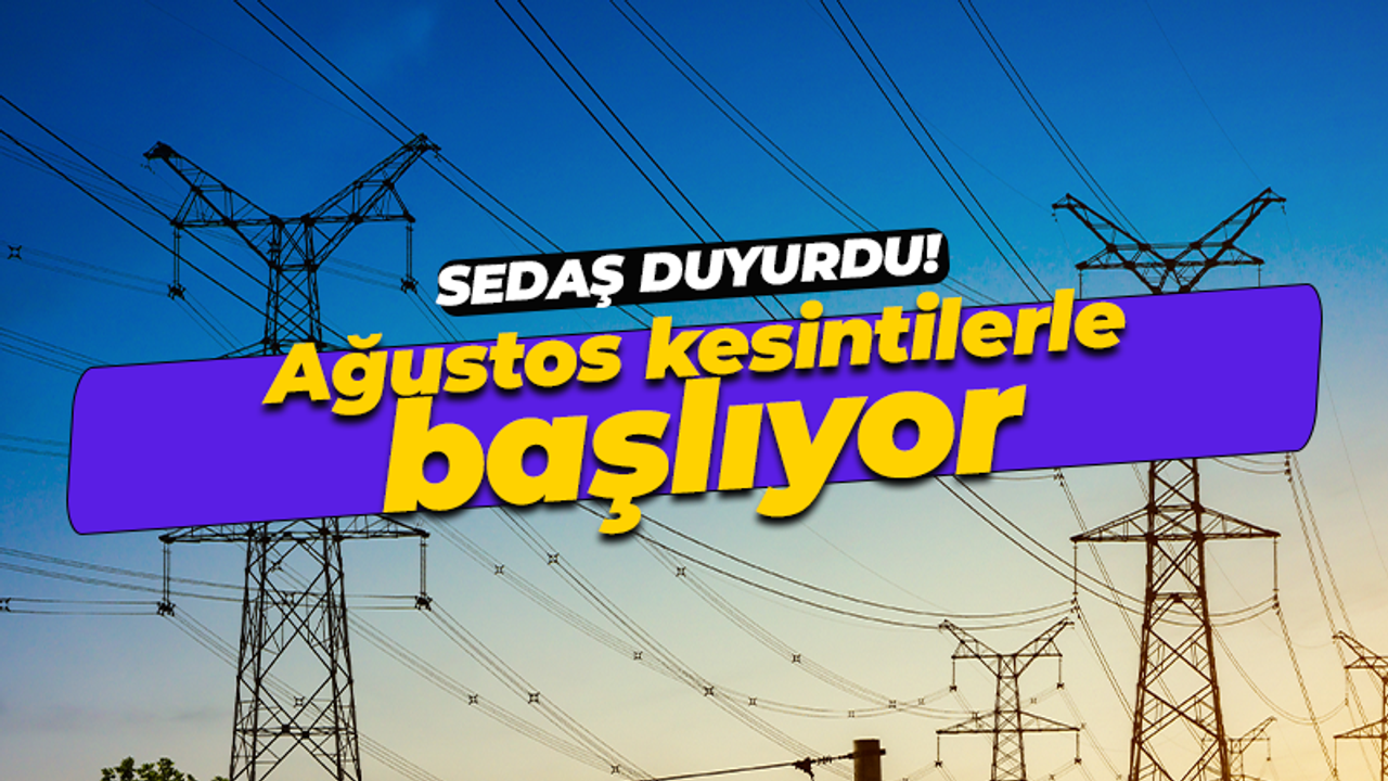 SEDAŞ duyurdu! Ağustos kesintilerle başlıyor