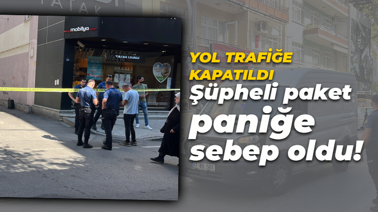 Şüpheli paket paniğe sebep oldu! Yaya ve araç trafiğine kapatıldı