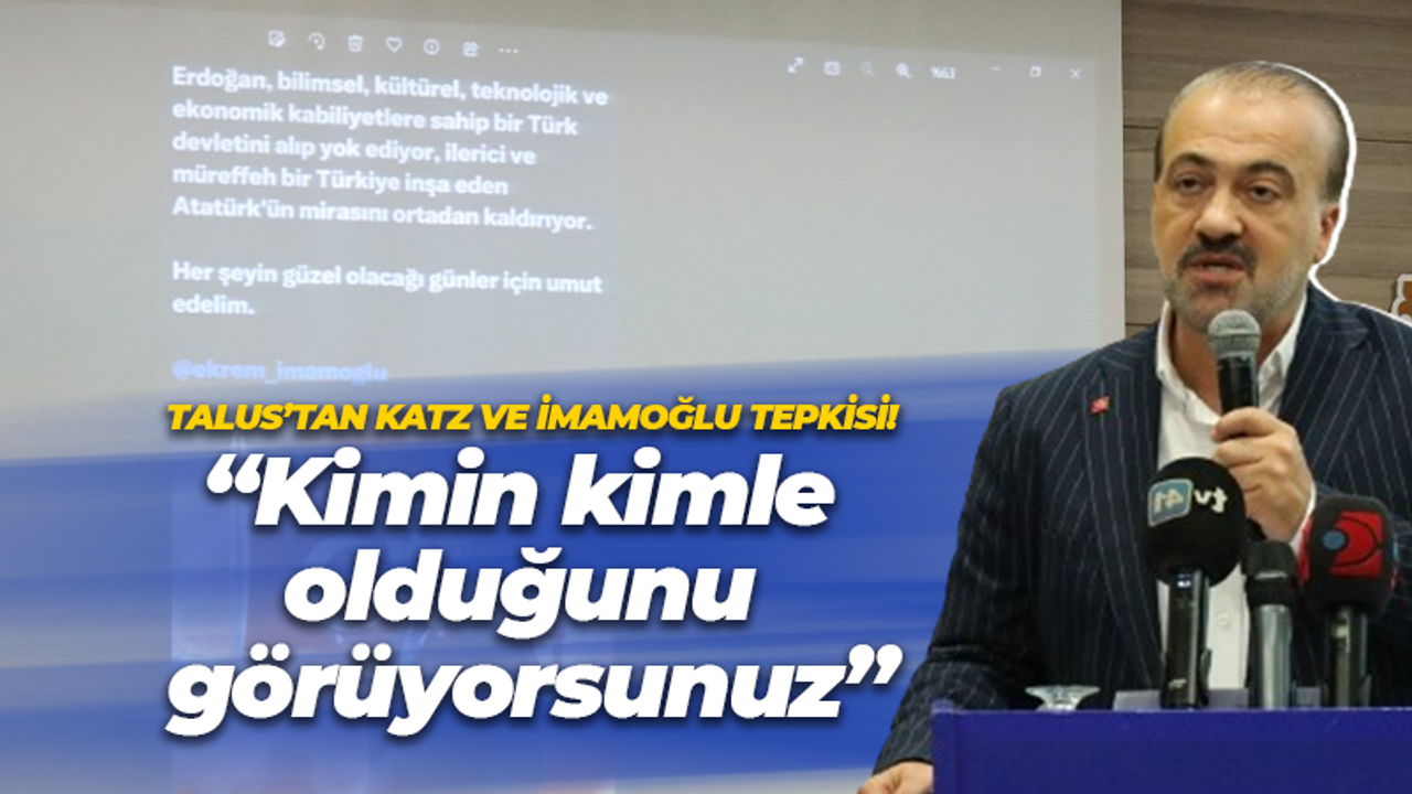 Talus’tan Katz ve İmamoğlu tepkisi! “Kimin kimle olduğunu görüyorsunuz”