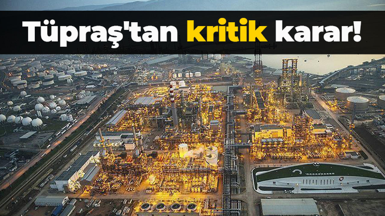 Tüpraş’tan kritik karar! Yeni süreç başladı