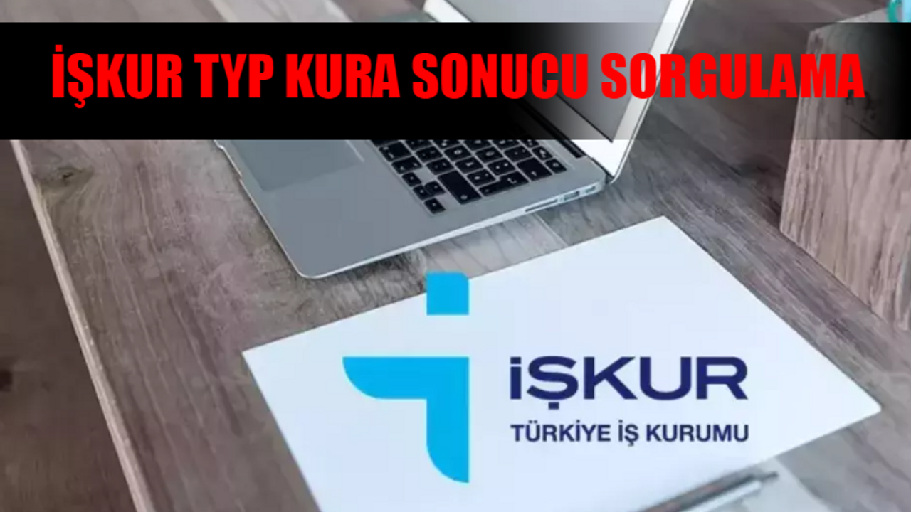 İŞKUR TYP KURA SONUÇLARI 2024 İSİM LİSTESİ: TYP Kura Sonuçları Nasıl Bakılır? İŞKUR TYP Kura Sonucu Sorgulama Ekranı