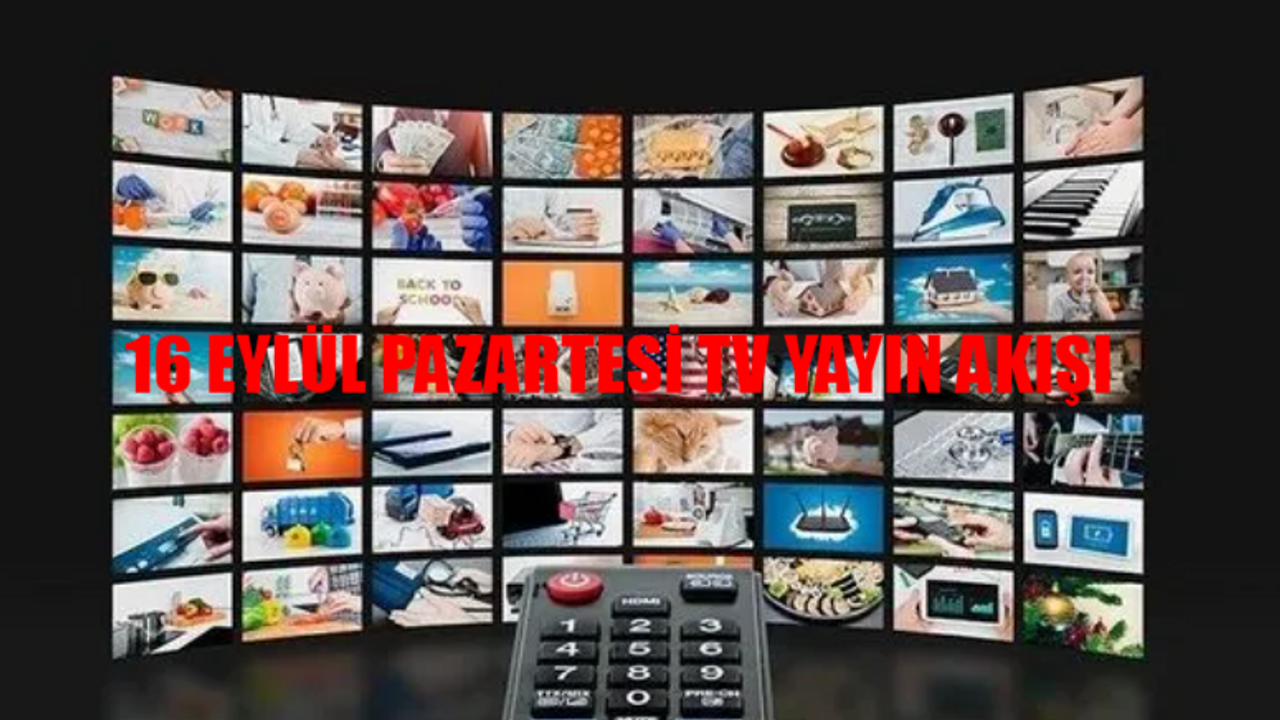 16 Eylül Pazartesi TV yayın akışı 2024: Bugün hangi diziler var? 16 Eylül Pazartesi Show TV, Kanal D, ATV, TRT1, TV8, Now TV, Star TV yayın akışı bugün