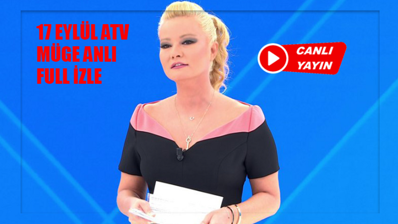 17 Eylül Müge Anlı canlı izle full HD! ATV canlı yayın izle 2024 bugün Müge Anlı Tatlı Sert! Müge Anlı son bölüm izle Youtube