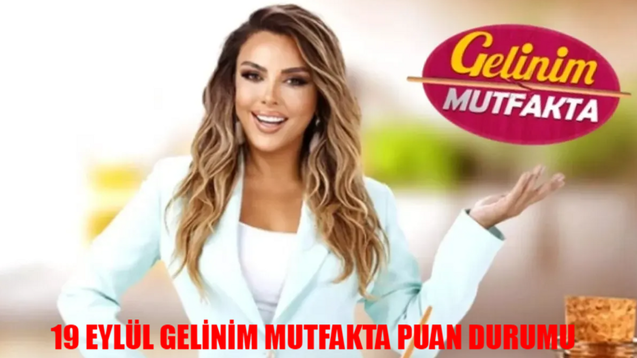 19 Eylül Gelinim Mutfakta Puan Durumu Açıklandı Mı? Gelinim Mutfakta Bugün Kim Birinci Oldu?