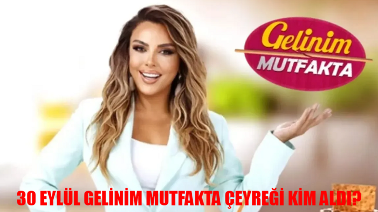 30 Eylül Gelinim Mutfakta Puan Durumu Öğren! Kanal D Gelinim Mutfakta Bugün Kim Birinci Oldu?