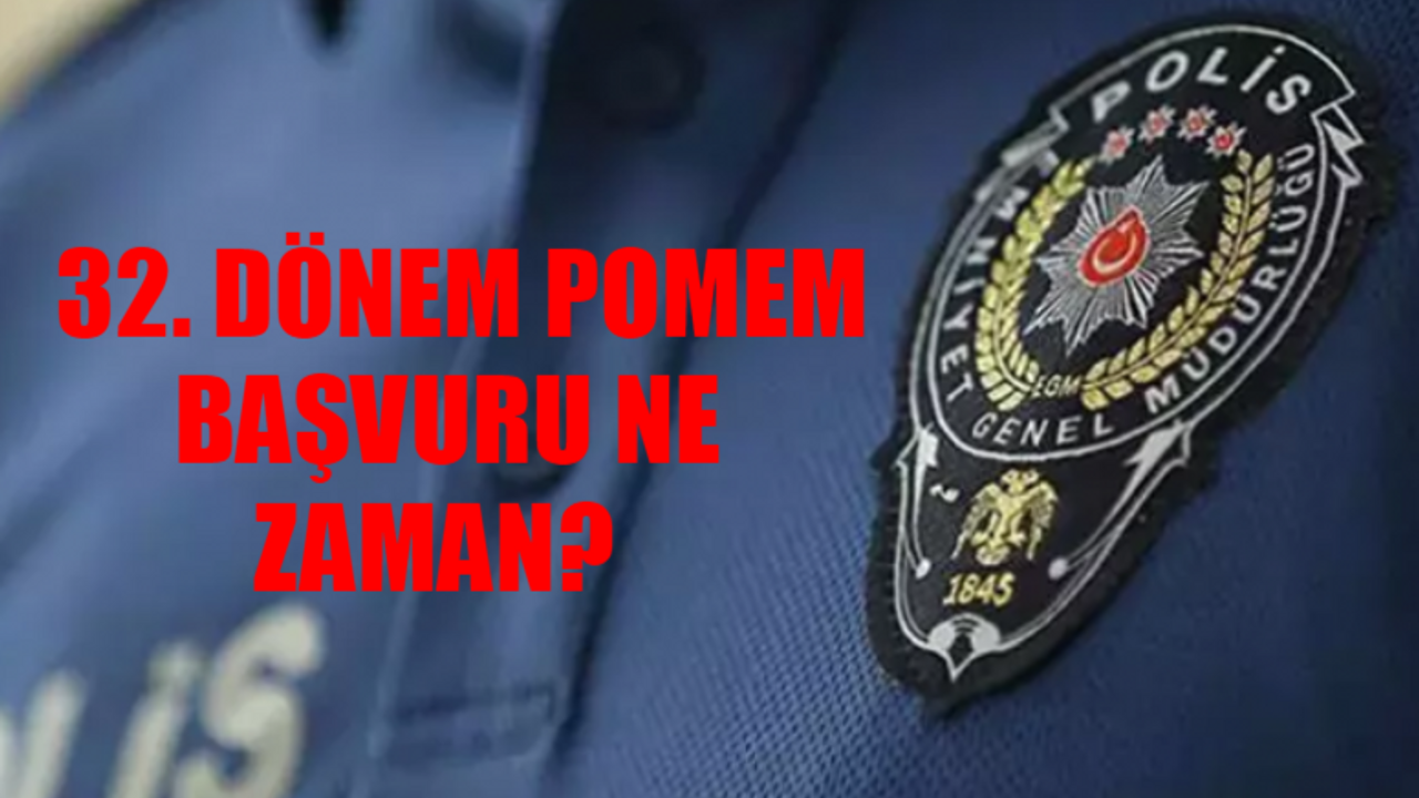 32. DÖNEM POMEM BAŞVURU TARİHİ 2024: Polis Akademisi 32. Dönem POMEM Başvuru Şartları