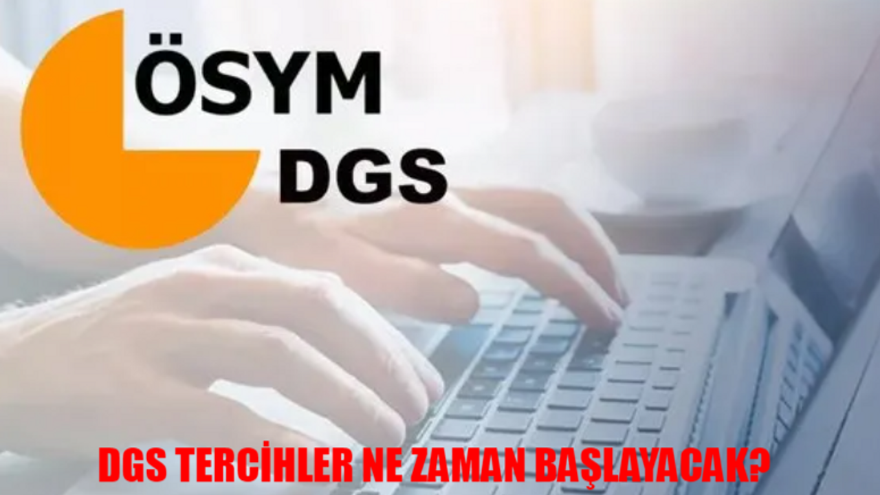 ÖSYM DGS TERCİH EKRANI 2024: DGS Tercihler Ne Zaman Başlayacak? DGS Tercih Nasıl Yapılır?