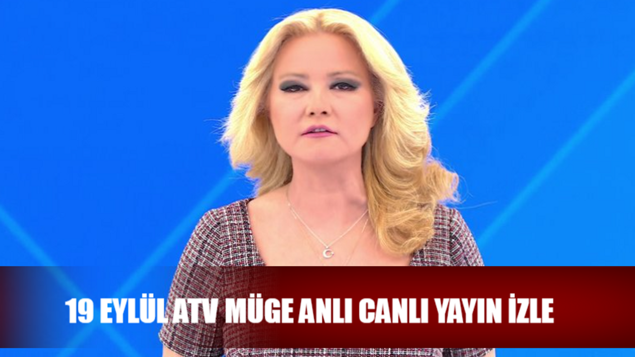 19 Eylül Müge Anlı İle Tatlı Sert Nereden İzlenir? Müge Anlı Bugünkü Bölüm Tek Parça! ATV Bugün Müge Anlı