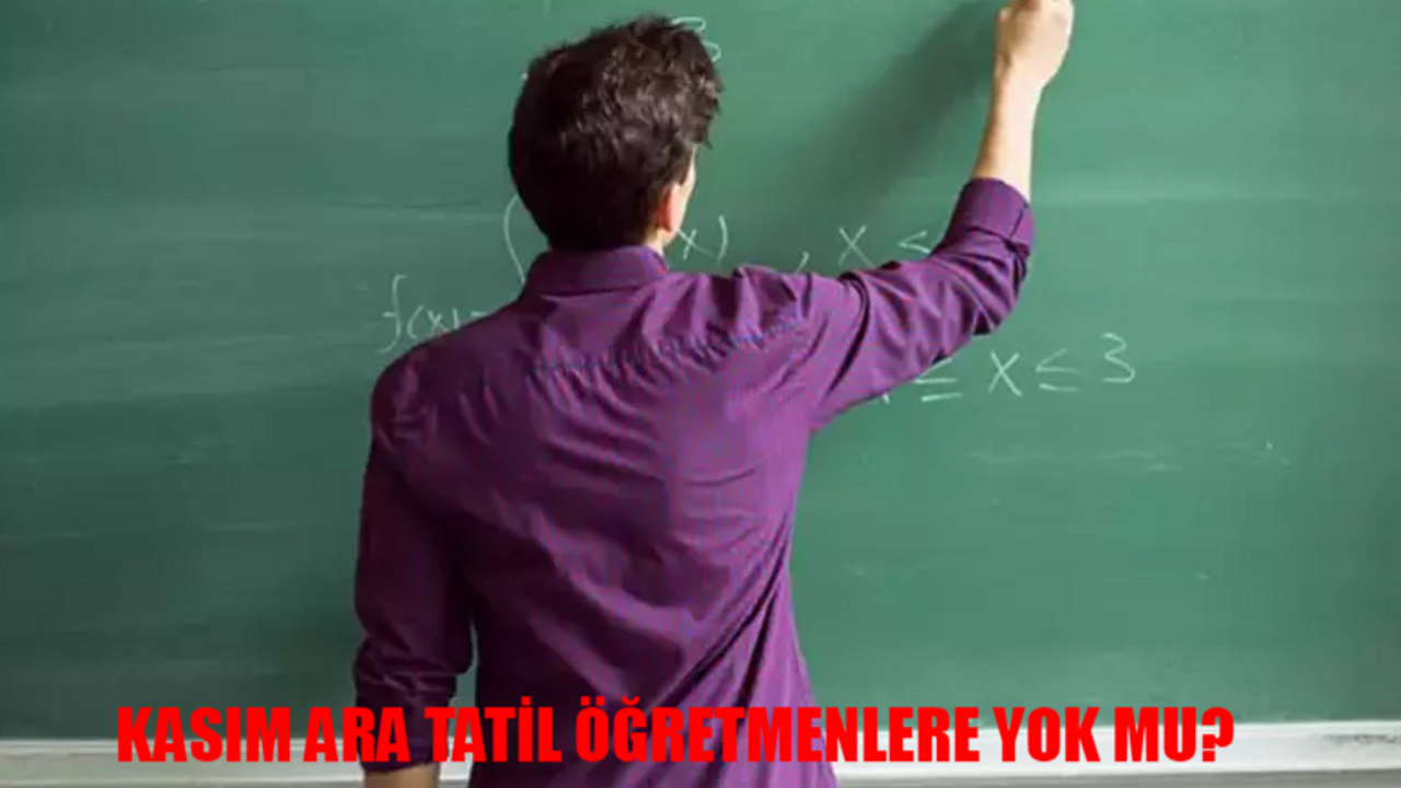 Öğretmenlere Ara Tatil Yok Mu? MEB Kasım Ara Tatil Öğretmenlere Tatil Mi?