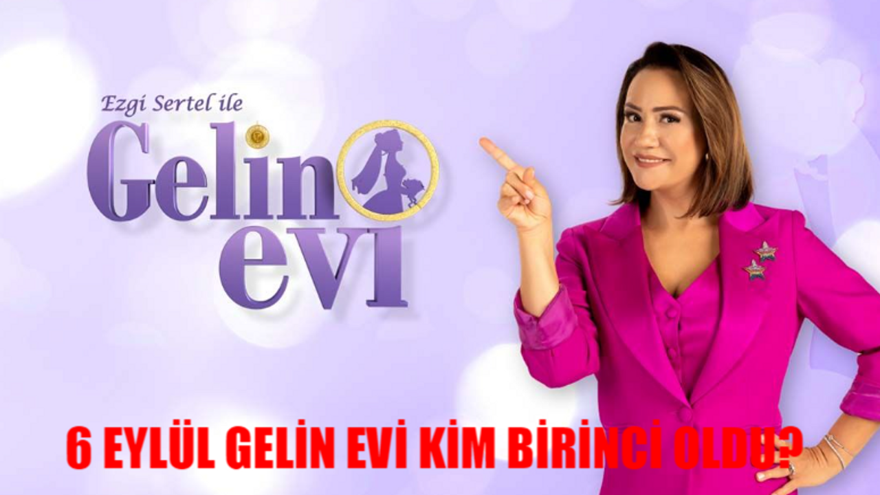 6 EYLÜL GELİN EVİ KİM BİRİNCİ OLDU? Show TV Ezgi Sertel Gelin Evi Bu Hafta Ödülü Kim Aldı? 6 Eylül Gelin Evi Toplam Puan Durumu