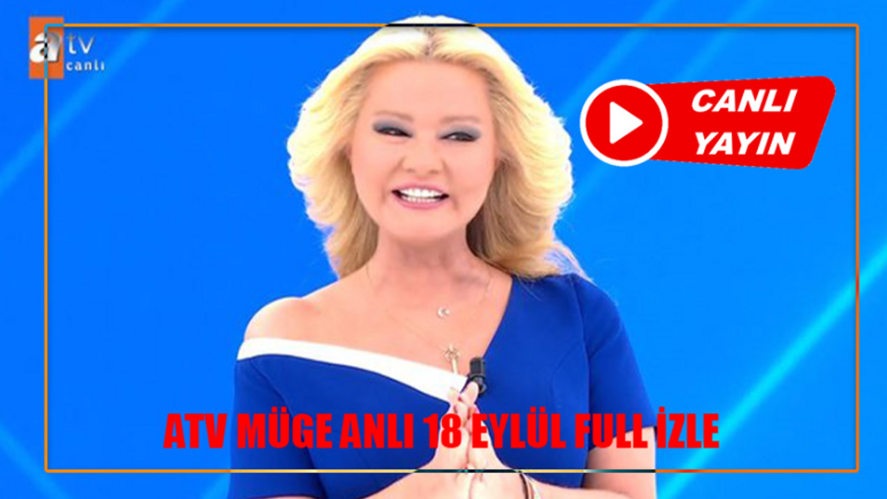 Müge Anlı 18 Eylül İzle Full HD Kesintisiz! ATV Canlı Yayın İzle 2024 Bugün Müge Anlı İle Tatlı Sert! Müge Anlı Canlı İzle Bugünkü İtiraf