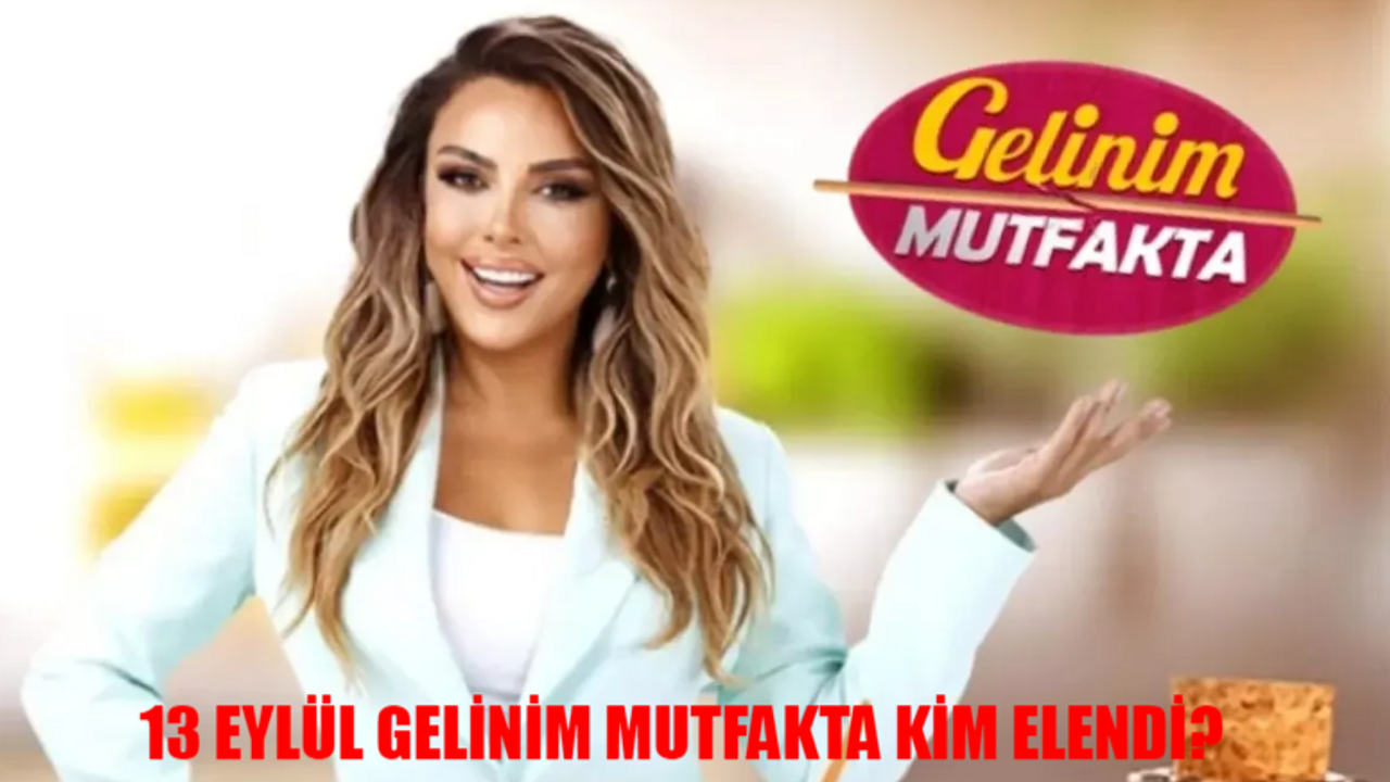 13 EYLÜL GELİNİM MUTFAKTA KİM ELENDİ AÇIKLANDI! Gelinim Mutfakta Bu Hafta 10 Bilezik Kim Aldı? 13 Eylül Gelinim Mutfakta Puan Durumu