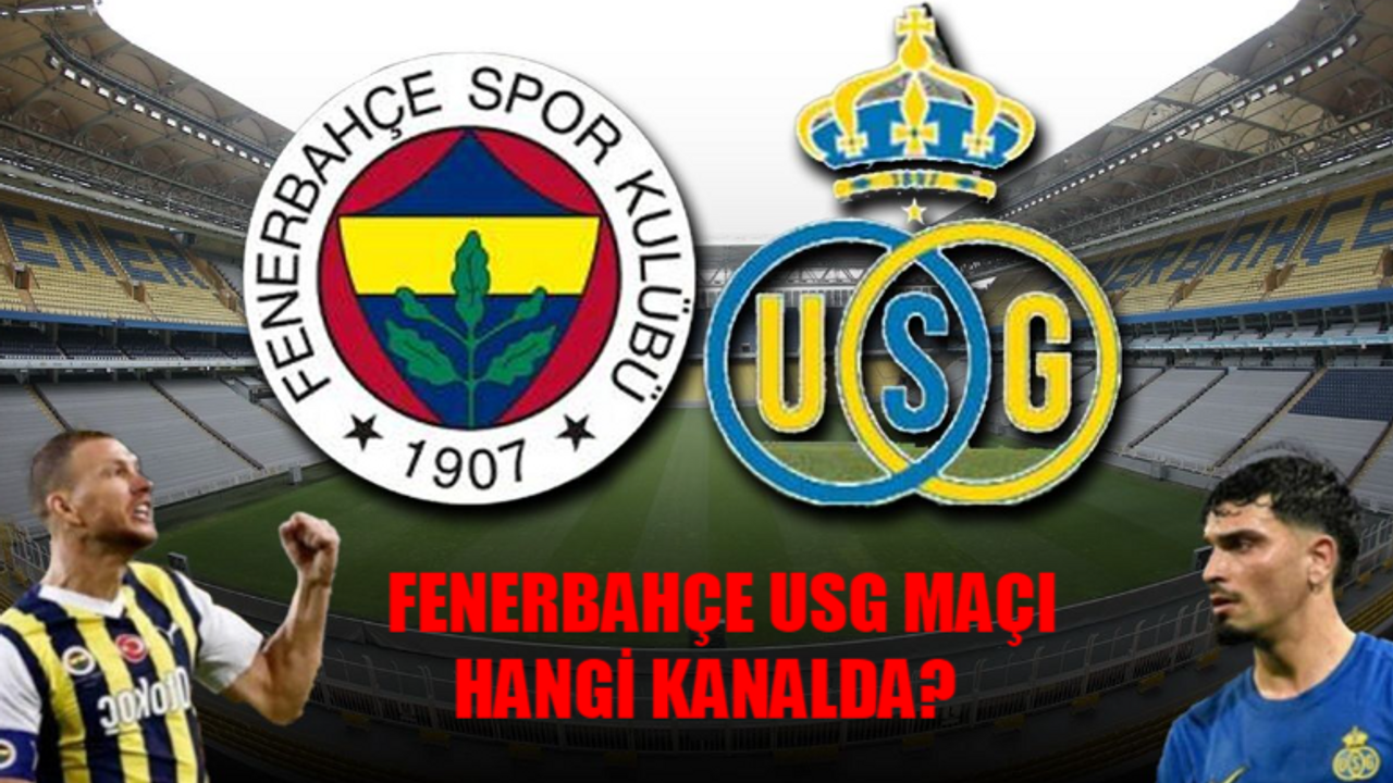 Fenerbahçe Maçı Bugün Saat Kaçta, Hangi Kanalda? Fenerbahçe Union Saint-Gilloise Nereden İzlenir?