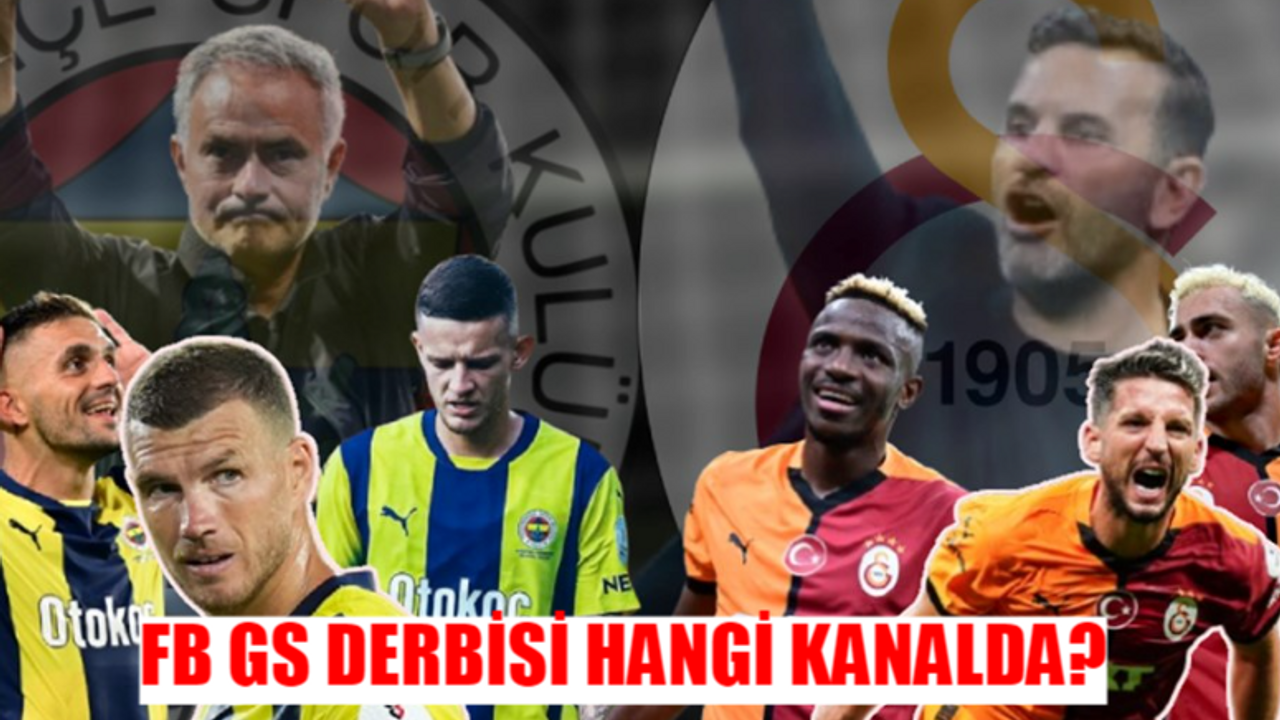 Fenerbahçe Galatasaray Derbisi Saat Kaçta, Hangi Kanalda? FB GS Maçı Nereden İzlenir? Fenerbahçe Galatasaray Derbisi İlk 11'ler