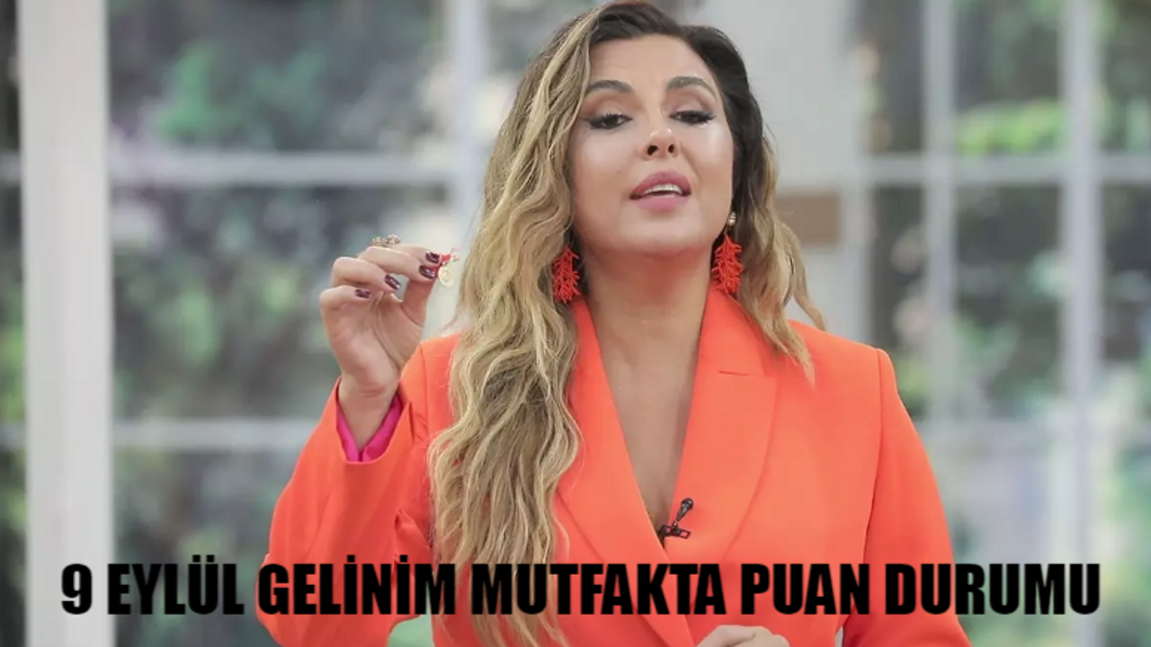 GELİNİM MUTFAKTA 9 EYLÜL PUAN DURUMU ASLI HÜNEL AÇIKLADI: Kanal D Gelinim Mutfakta Bugün Çeyrek Altını Kim Aldı?