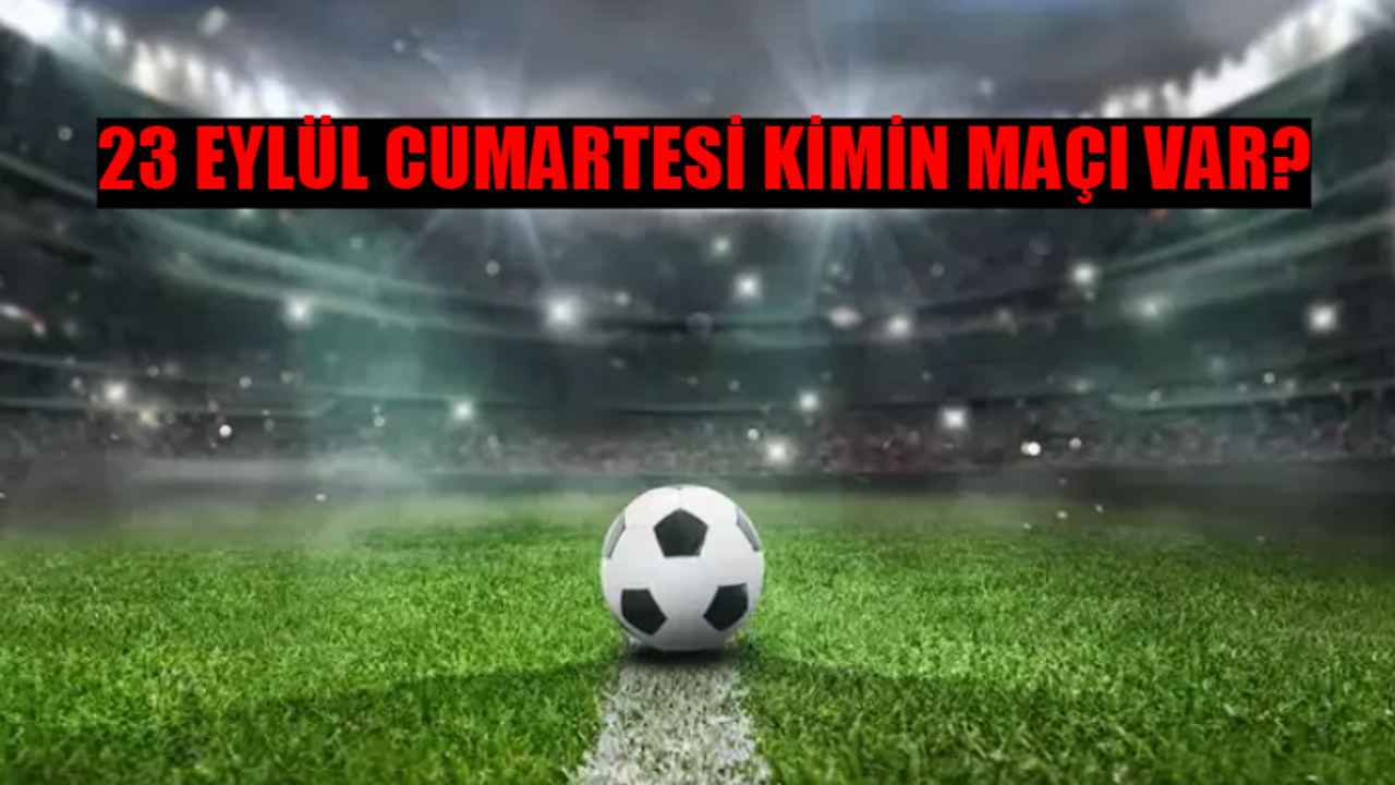 28 Eylül Cumartesi Kimin Maçı Var? Süper Lig, 1. Lig, Premier Lig Bugün Maç Var Mı? 28 Eylül Maçları