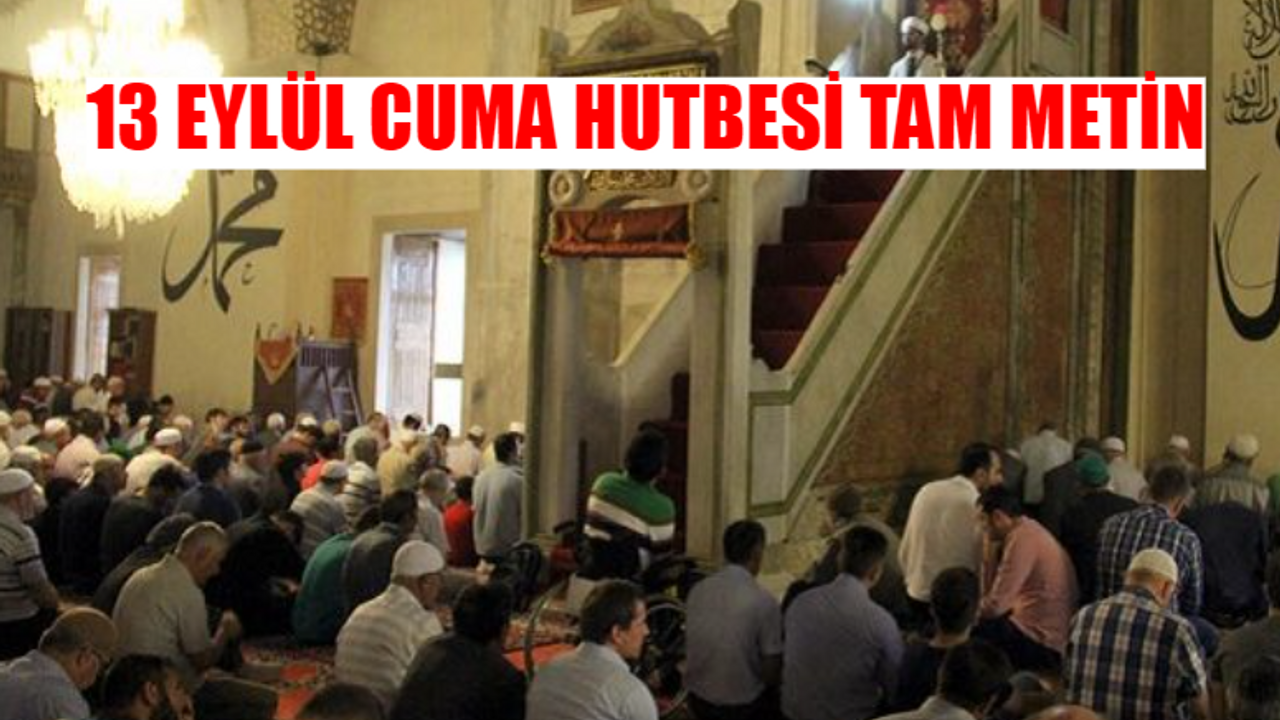 13 EYLÜL HAFTANIN HUTBE METNİ PDF TAM METİN: Bu Haftanın Diyanet Hutbe Metni