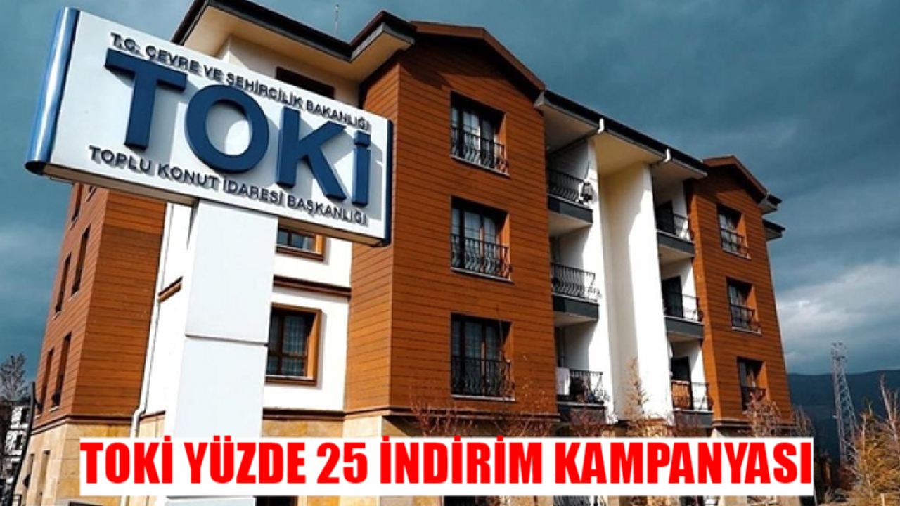 TOKİ İndirim Kampanyası 2024 Başvuru Tarihleri: TOKİ Yüzde 25 İndirim Kampanyası Başladı Mı?