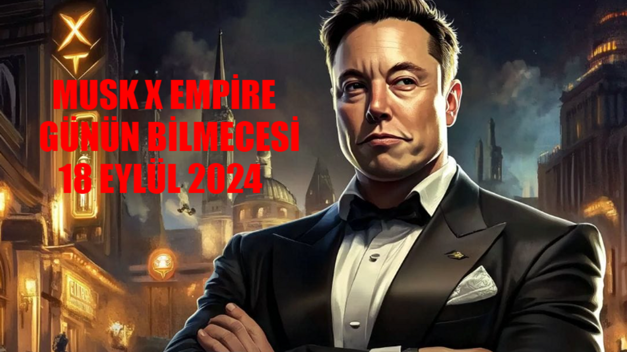 Musk X Empire Günün Bilmecesi 18 Eylül 2024: Rebus Of The Day Musk Empire Nasıl Oynanır?