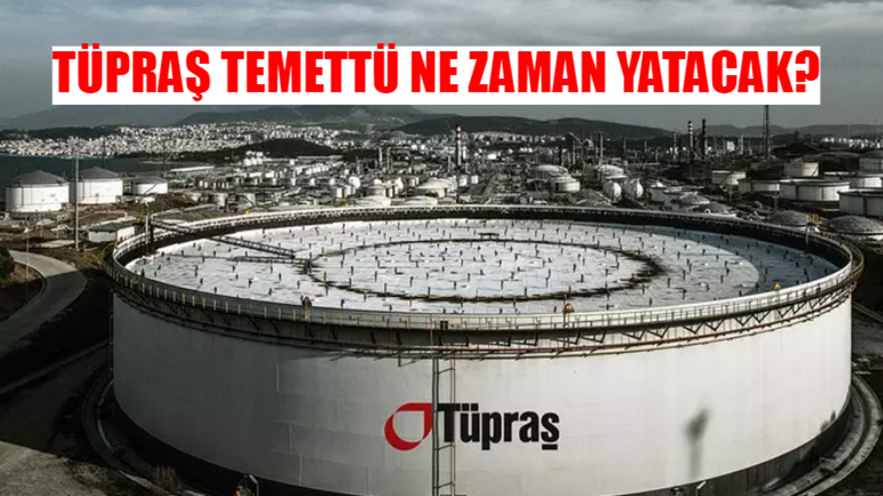 TÜPRAŞ TEMETTÜ ÖDEME TARİHİ 2024: TUPRS hisse temettü ödemesi ne zaman yatacak?