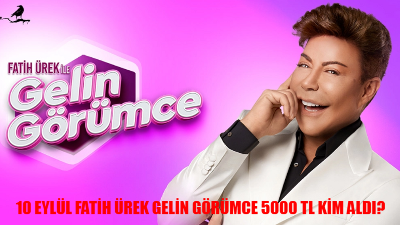 10 EYLÜL FATİH ÜREK GELİN GÖRÜMCE BUGÜN 5000 TL KİM ALDI? 10 Eylül Fatih Ürek Gelin Görümce Kim Birinci Oldu?